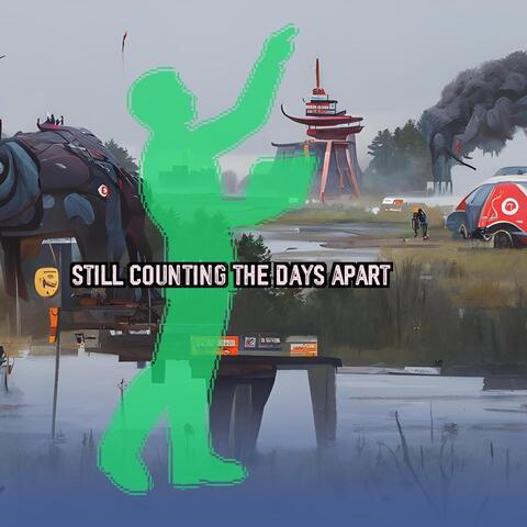 Still Counting The Days Apart