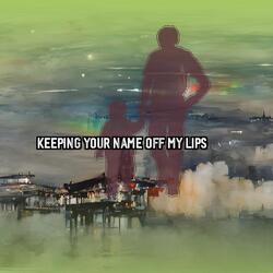 Keeping Your Name Off My Lips