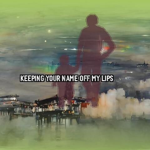 Keeping Your Name Off My Lips