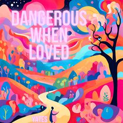 Dangerous When Loved