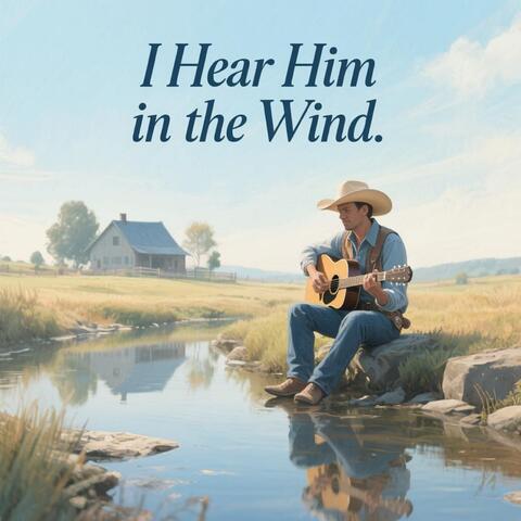 I Hear Him in the Wind