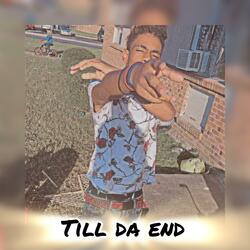 Till Da End