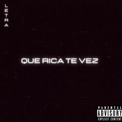 Que rica te vez