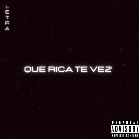 Que rica te vez