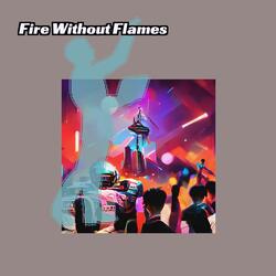 Fire Without Flames