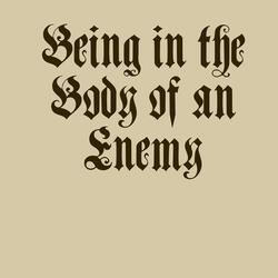 Being in the Body of an Enemy