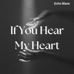 If you hear my heart