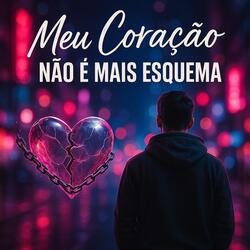 Meu Coração não é mais esquema