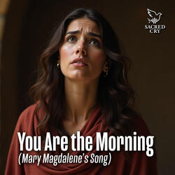You Are The Morning (Mary Magdalene's Song)