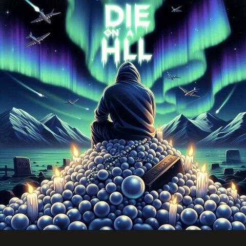 Die On A Hill// RIP Chill