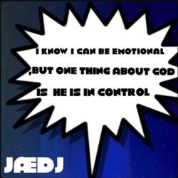 I KNOW I CAN BE EMOTIONAL,BUT ONE THING ABOUT GOD IS HE IS IN CONTROL