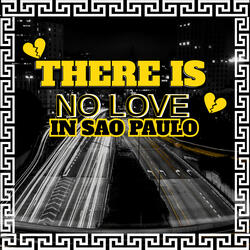 There is no Love In São Paulo