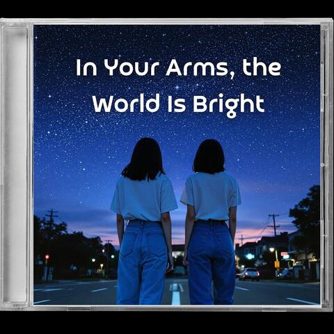 In Your Arms, the World Is Bright
