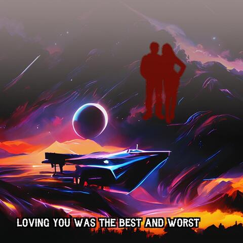Loving You Was the Best and Worst