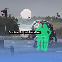 Your Name Still Feels Like a Home