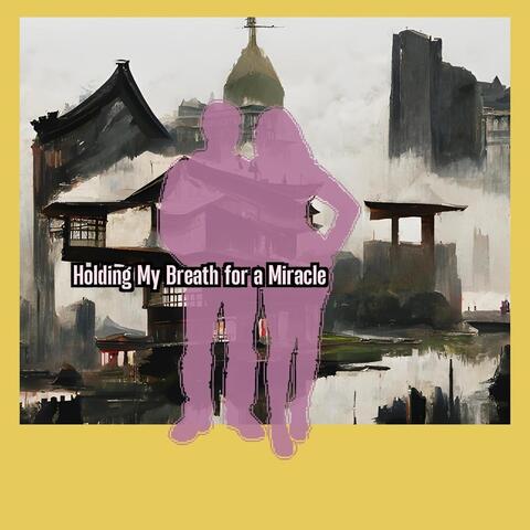 Holding My Breath for a Miracle
