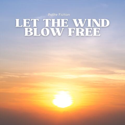 Let the Wind Blow Free