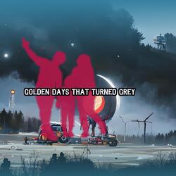 Golden Days That Turned Grey
