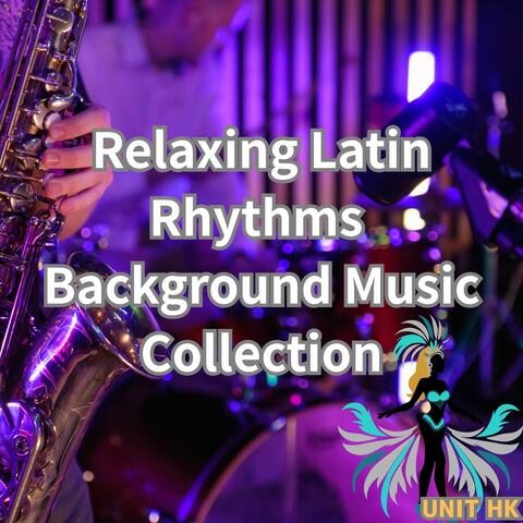 Relaxing Latin Rhythms Background Music Collection