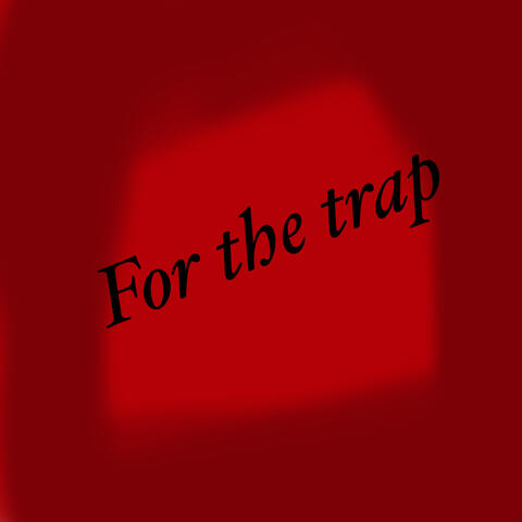 For The Trap