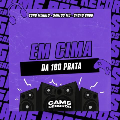 Em Cima Da 160 Prata