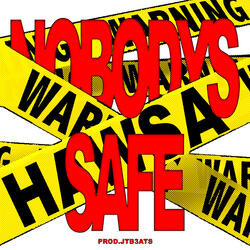 NOBODYS SAFE