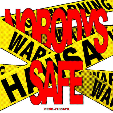 NOBODYS SAFE