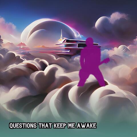 Questions That Keep Me Awake