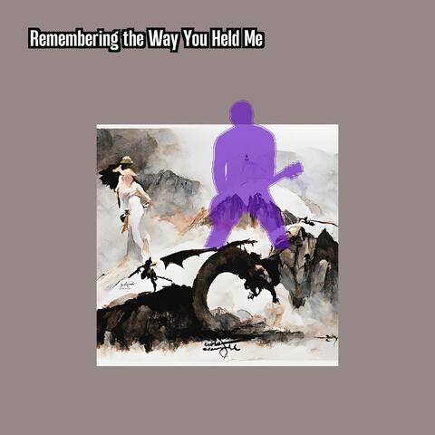 Remembering the Way You Held Me