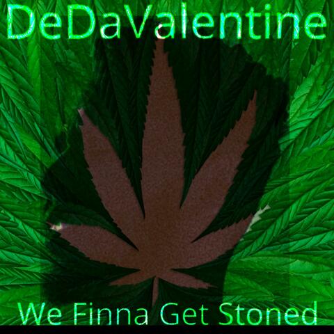 We Finna Get Stoned