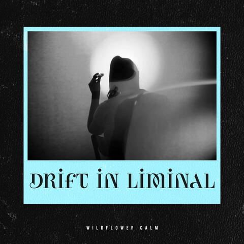 Drift in Liminal