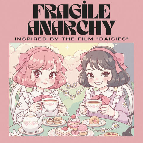 Fragile Anarchy ～Inspired by the film "Daisies"～