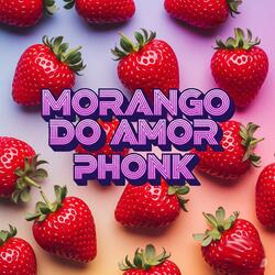 MORANGO DO AMOR PHONK