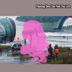 Painting Over the Pain You Left