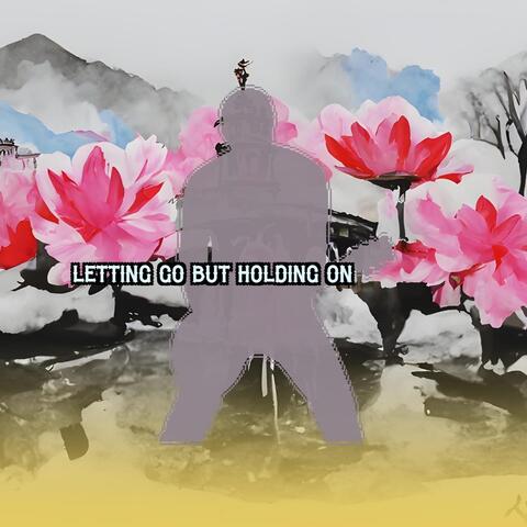 Letting Go but Holding On