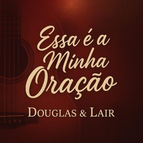 Douglas & Lair - Essa é a Minha Oração