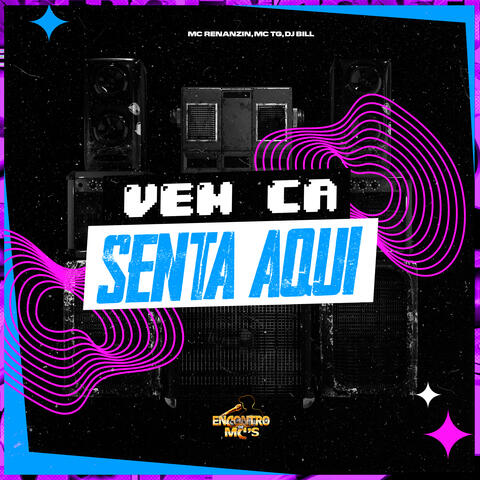 Vem Cá Senta Aqui