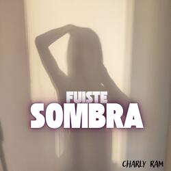 FUISTE SOMBRA
