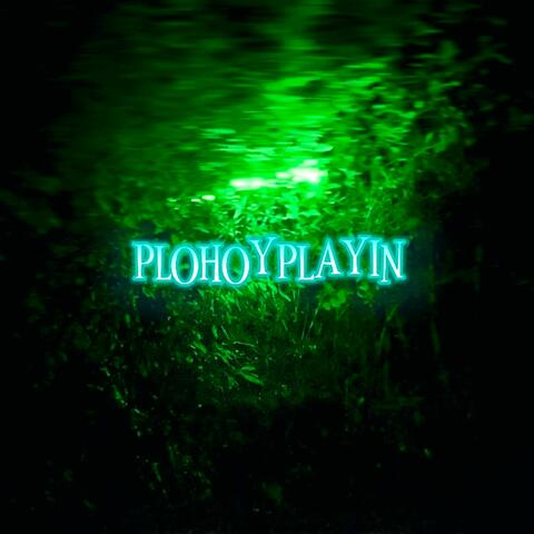 PLOHOYPLAYIN