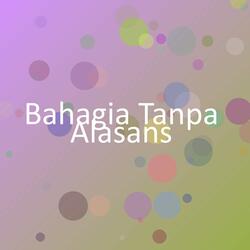 Bahagia Tanpa Alasans