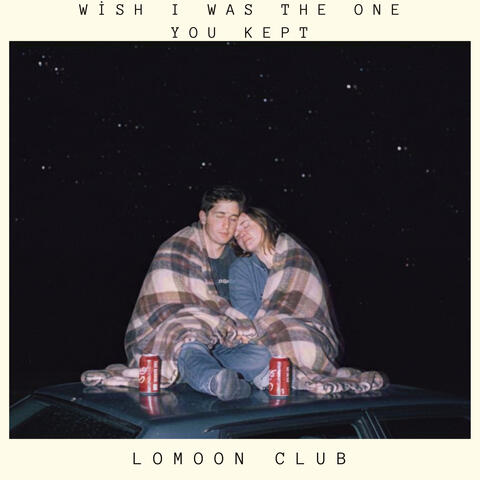 Wish I Was the One You Kept