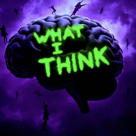 What I Think