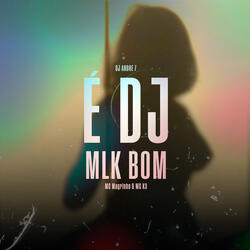 É DJ Mlk Bom!