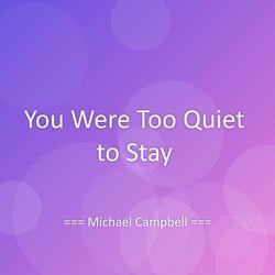 You Were Too Quiet to Stay