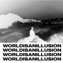 WORLDISANILLUSION