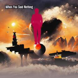 When You Said Nothing