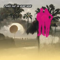 Zoned Out in Heartache