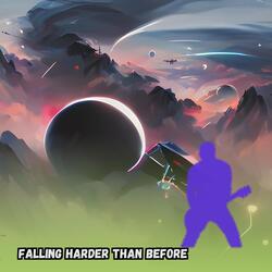 Falling Harder Than Before