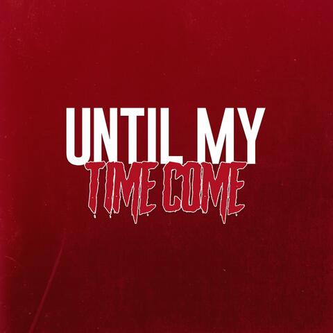 Until My Time Come