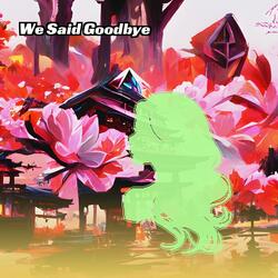 We Said Goodbye